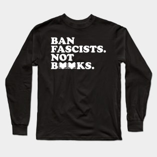 ban fascists not books Long Sleeve T-Shirt